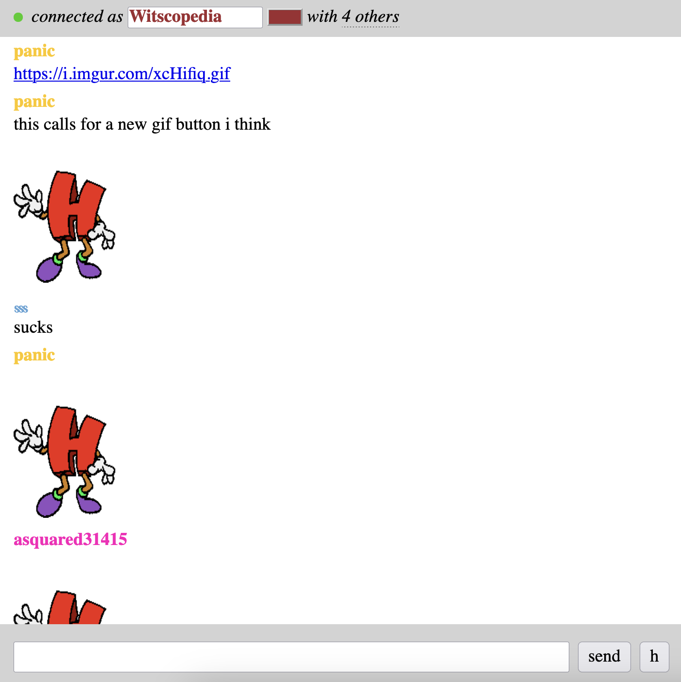 "seal" button replaced with "h" button. panic https://i.imgur.com/xcHifiq.gif panic this calls for a new gif button i think [gif of an H flopping about happily] 🝜 sucks panic ‍[gif of an H flopping about happily] asquared31415 [gif of an H flopping about happily]